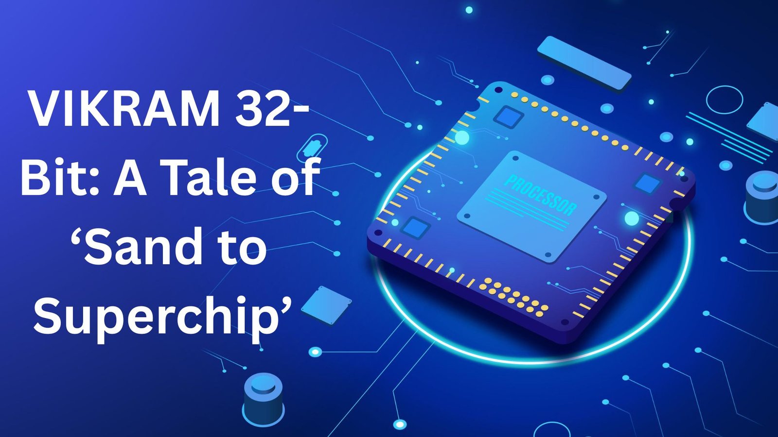 VIKRAM 32-Bit, Vikram chip, vikram processor, Vikram First Semiconductor Chip